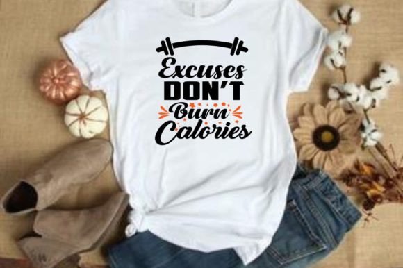Excuses Don't Burn Calories - Fitness
