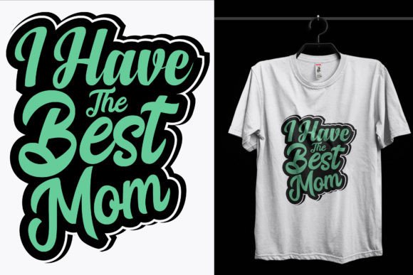 I Have the Best Mom Day T-Shirt Design