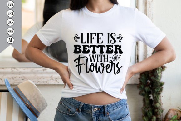 Life is Better with Flowers